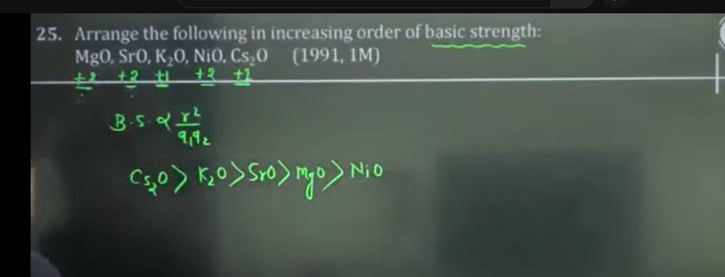 25. Arrange the following in increasing order of basic strength: MgO,SrO,..