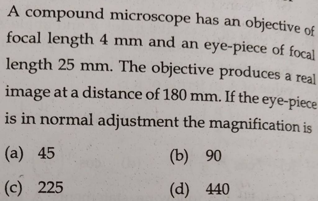 A compound microscope has an objective of focal length 4 mm and an eyepi..