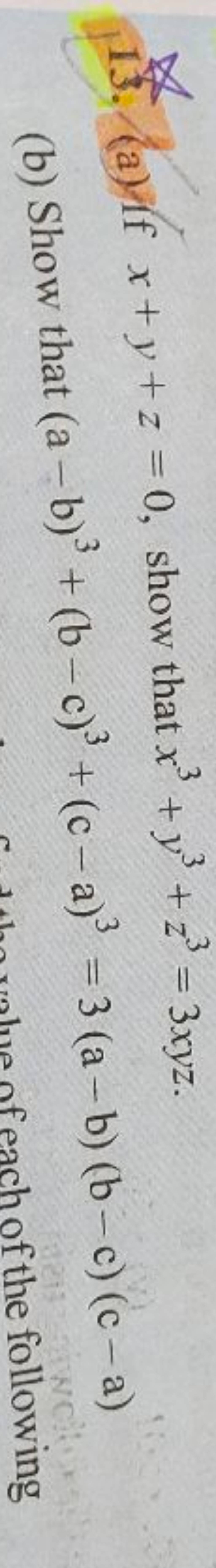 13. (a) If x+y+z=0, show that x3+y3+z3=3xyz.
(b) Show that (a−b)3+(b−c