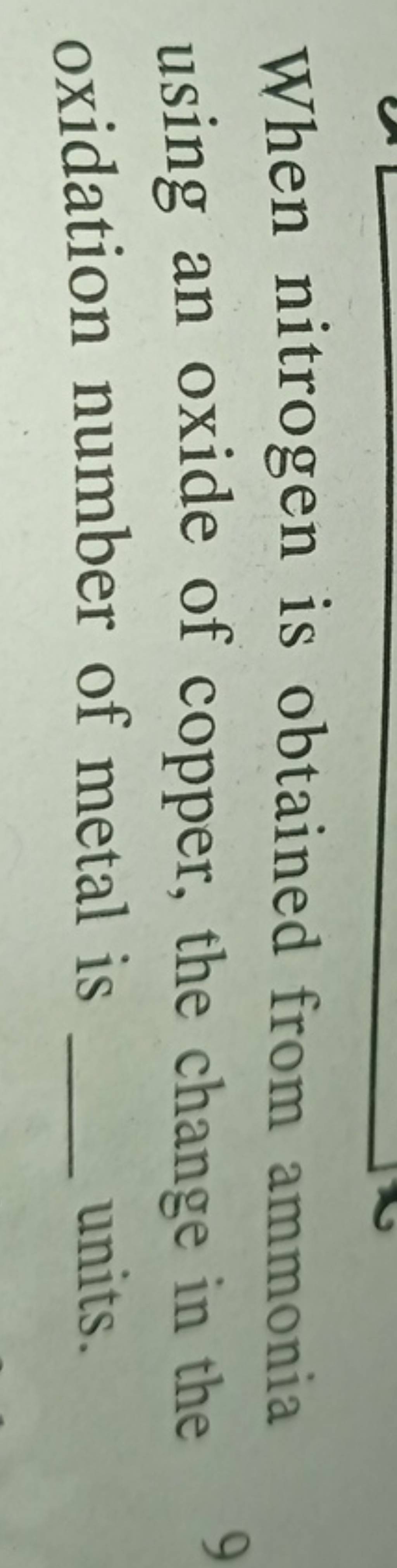 When nitrogen is obtained from ammonia using an oxide of copper, the chan..