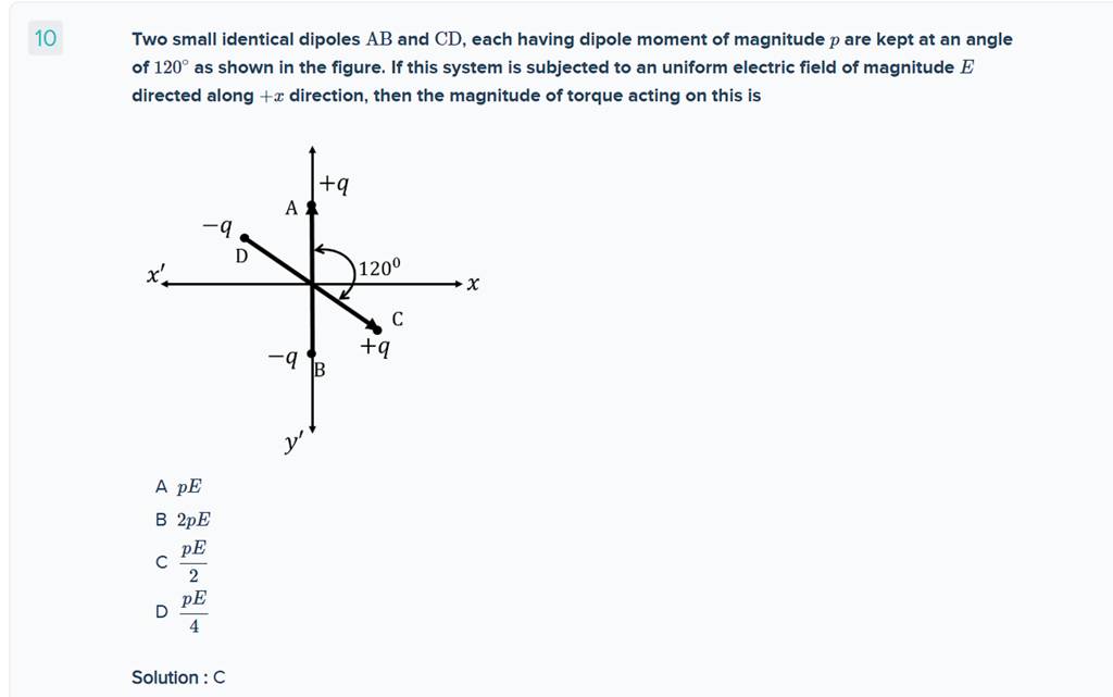 10 Two small identical dipoles AB and CD, each having dipole moment of ma..