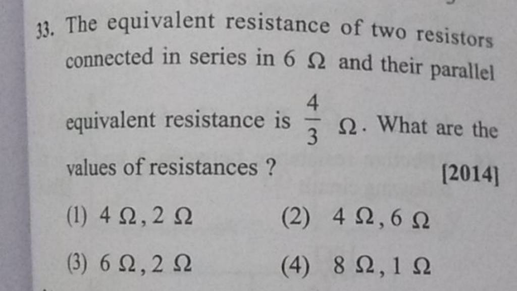 The equivalent resistance of two resistors connected in series in 6Ω and