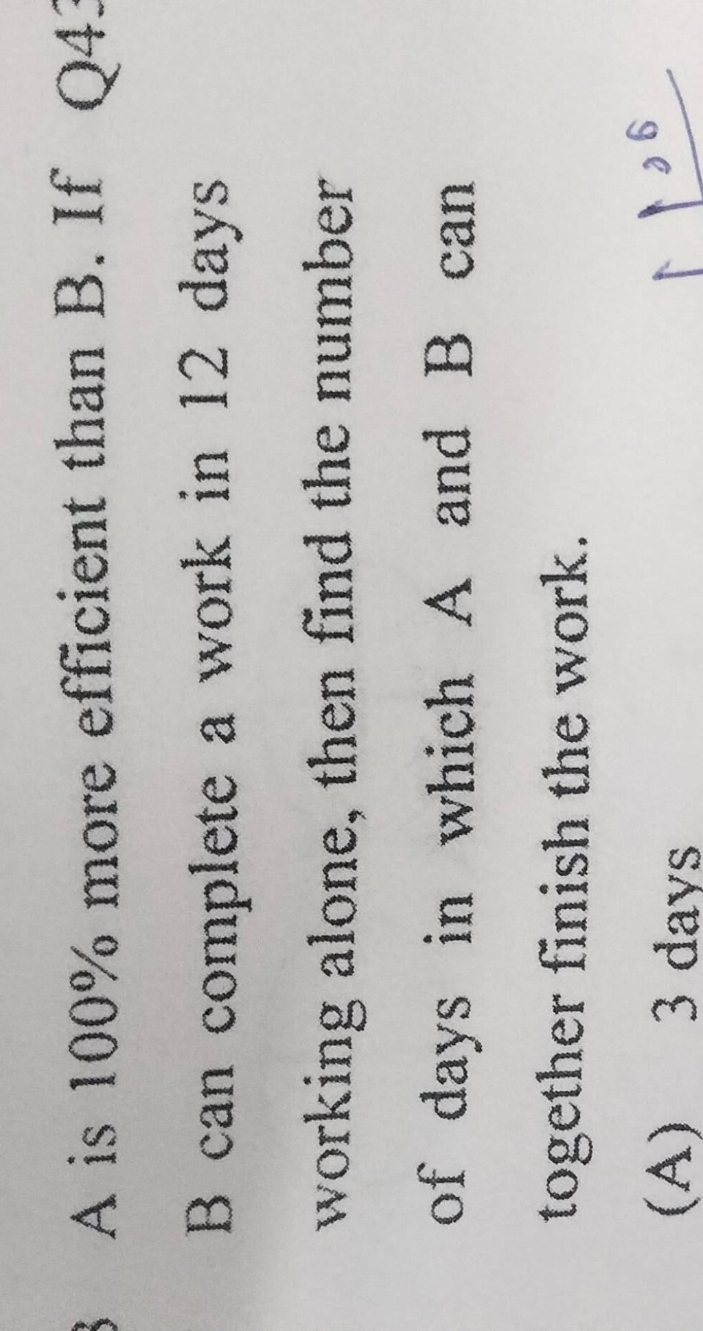 A Is 100% More Efficient Than B. If Q4 B Can Complete A Work In 12 Days W..