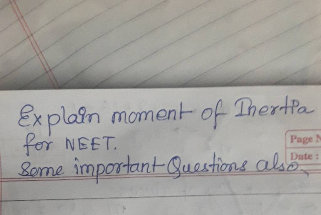 Explain moment of Inertia for NEET. Some important Questions also. Filo