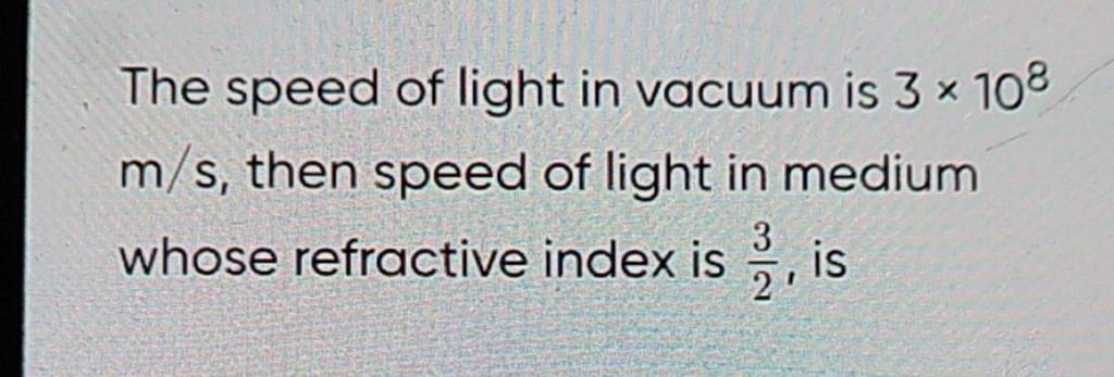 the-speed-of-light-in-vacuum-is-3-108-m-s-then-speed-of-light-in-medium