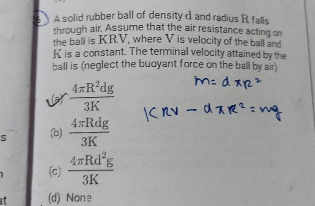 A solid rubber ball of density d and radius R falls through air. Assume t..