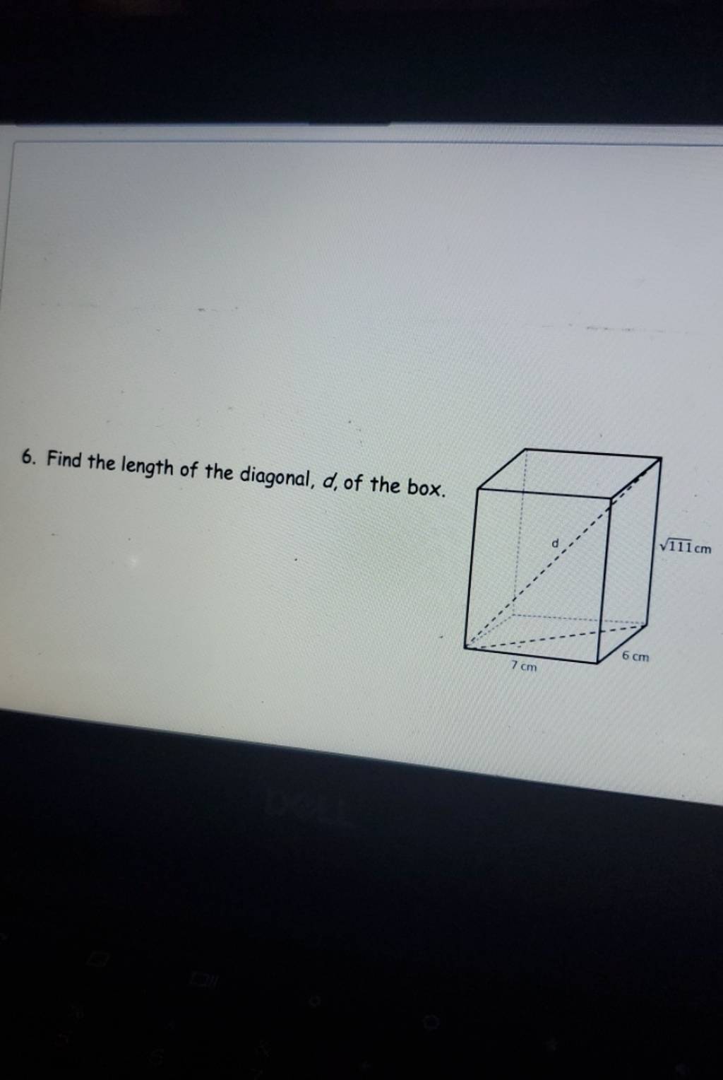 6. Find the length of the diagonal, d, of the box.
