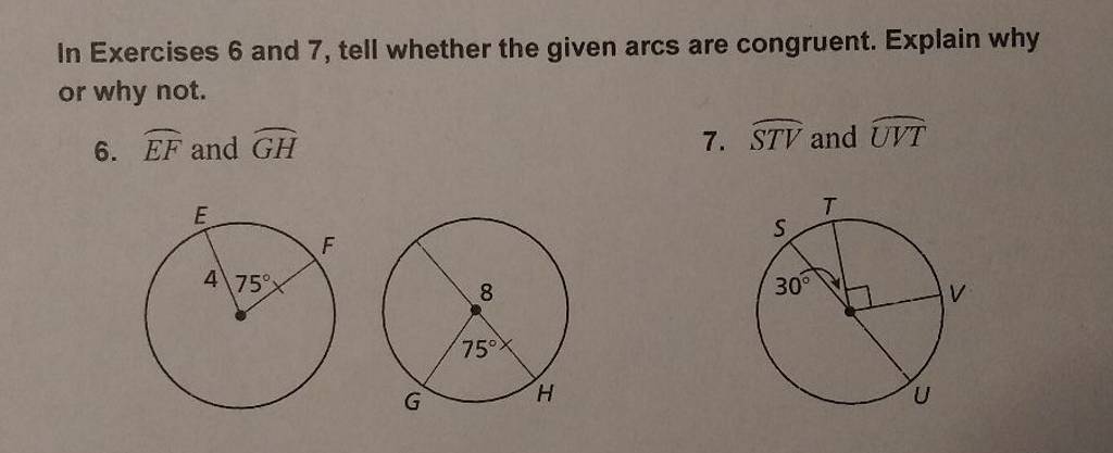 In Exercises 6 and 7 , tell whether the given arcs are congruent. Explain..