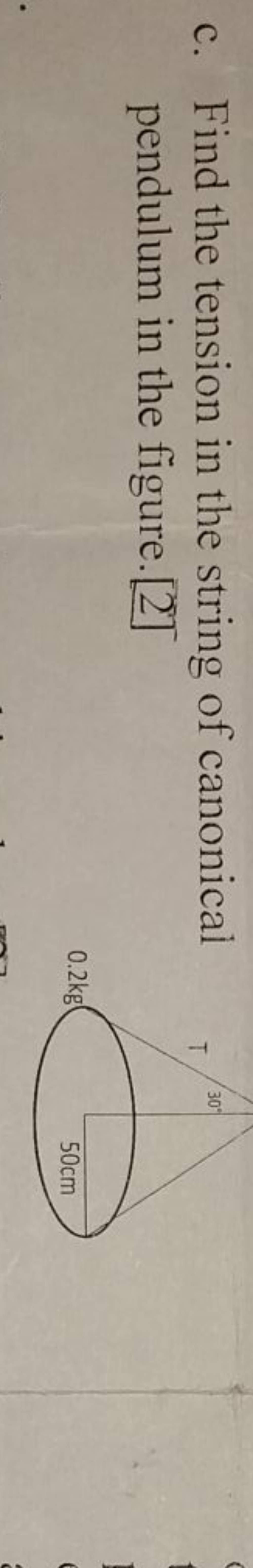 c. Find the tension in the string of canonical pendulum in the figure.[2]..