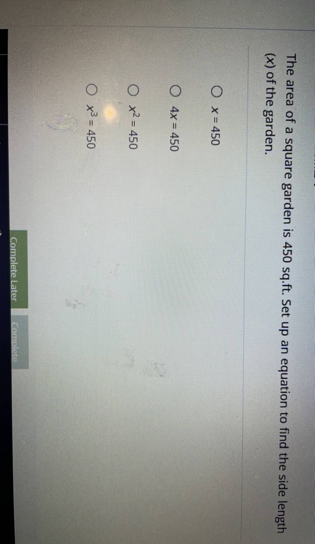The area of a square garden is 450 sq.ft. Set up an equation to find the