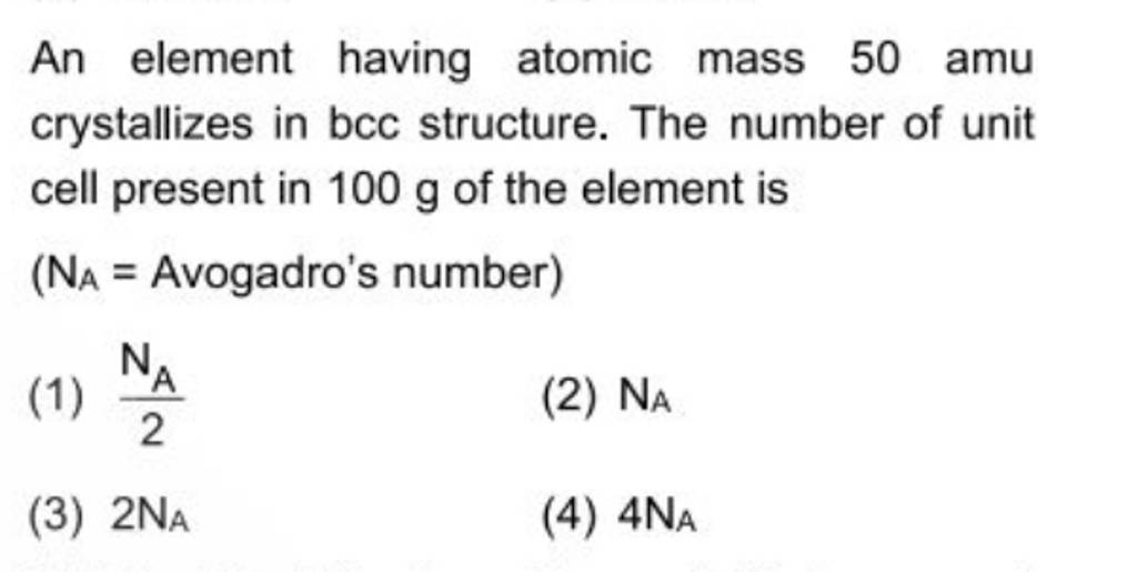 An element having atomic mass 50 amu crystallizes in bcc structure. The n..