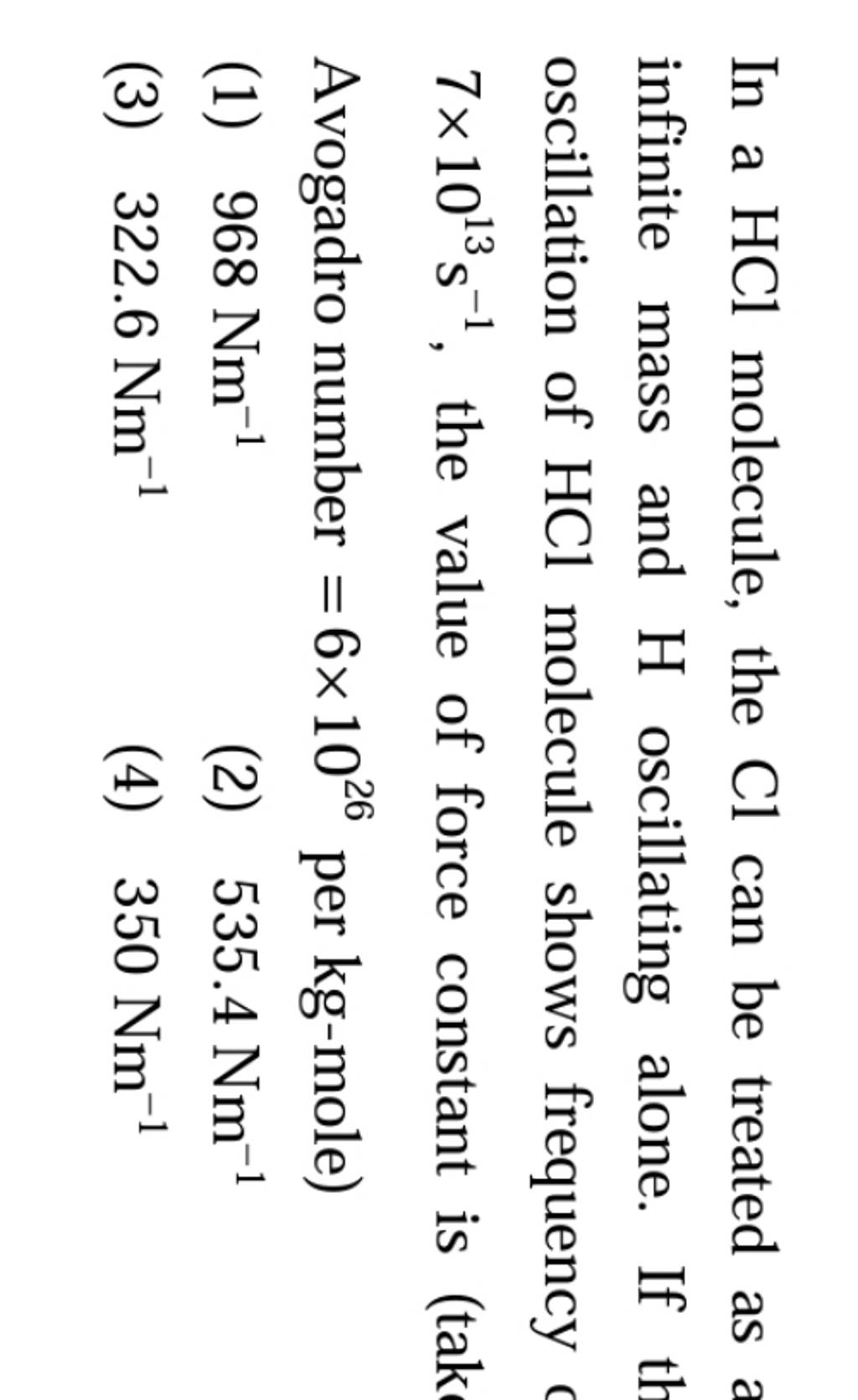In a HCl molecule, the Cl can be treated as infinite mass and H oscillati..