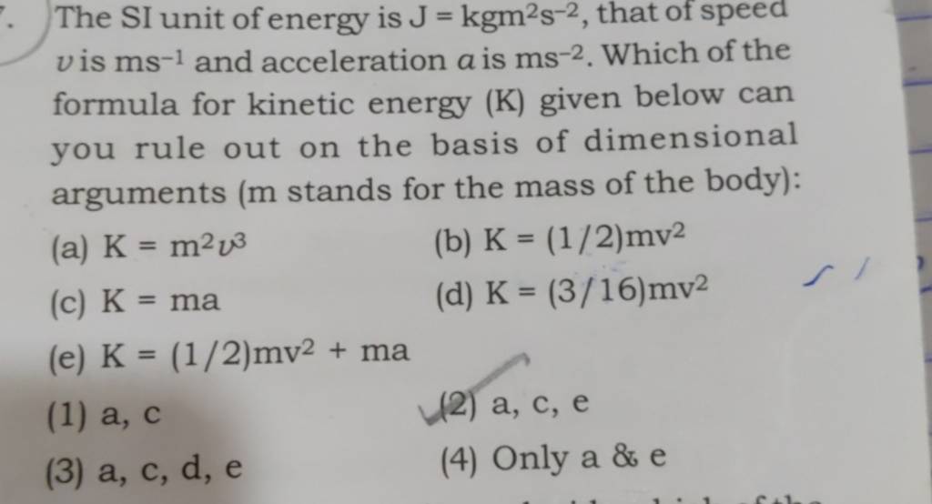 The SI unit of energy is J=kgm2 s−2, that of speed v is ms−1 and accelera..