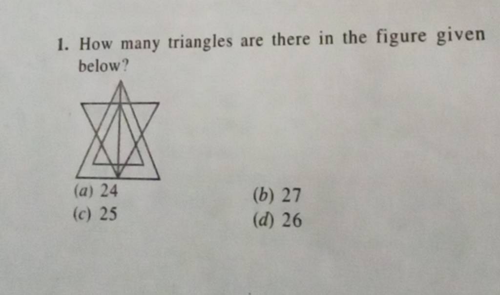 1. How many triangles are there in the figure given below? (b) 27 (c) 25
