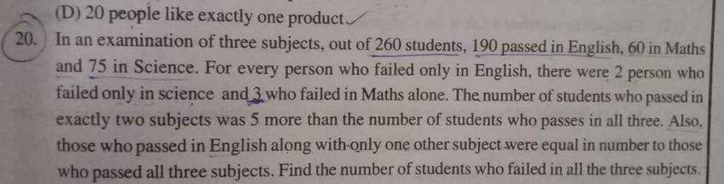 (D) 20 people like exactly one product20. In an examination of three s