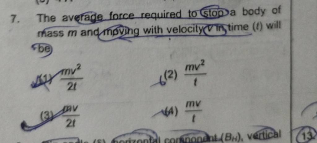 7. The averade force required to stop a body of mass m and moving with ve..