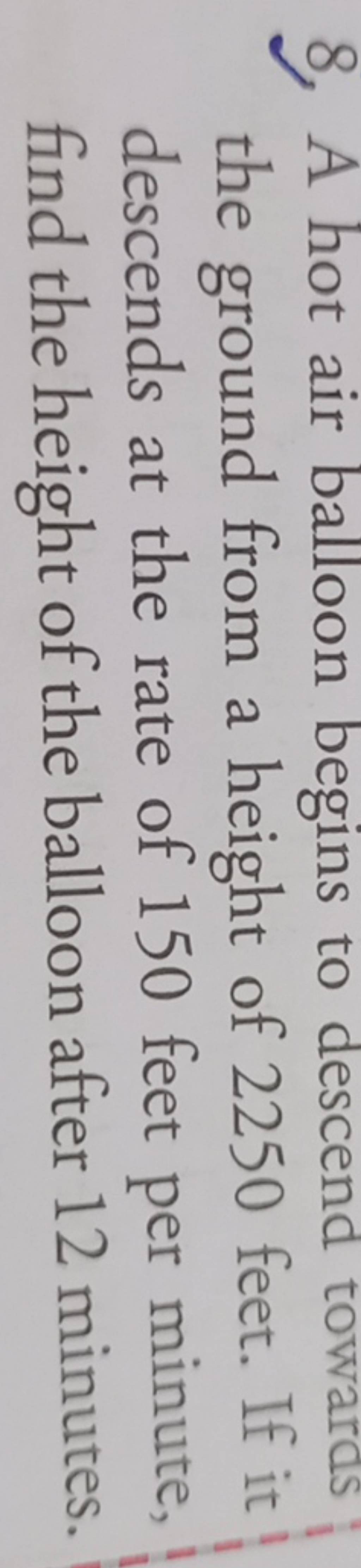 8. A hot air balloon begins to descend towards the ground from a height o..