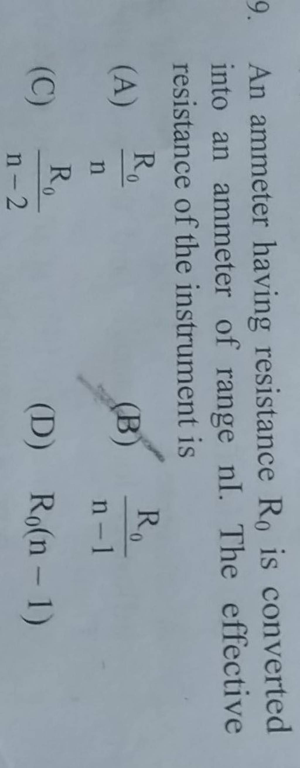 An ammeter having resistance R0 is converted into an ammeter of range nI..