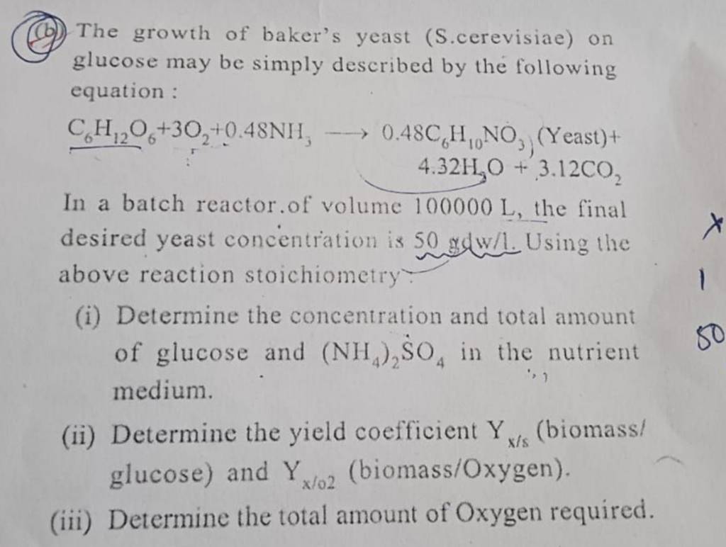 (b) The growth of baker's yeast (S.cerevisiae) on glucose may be simply d..