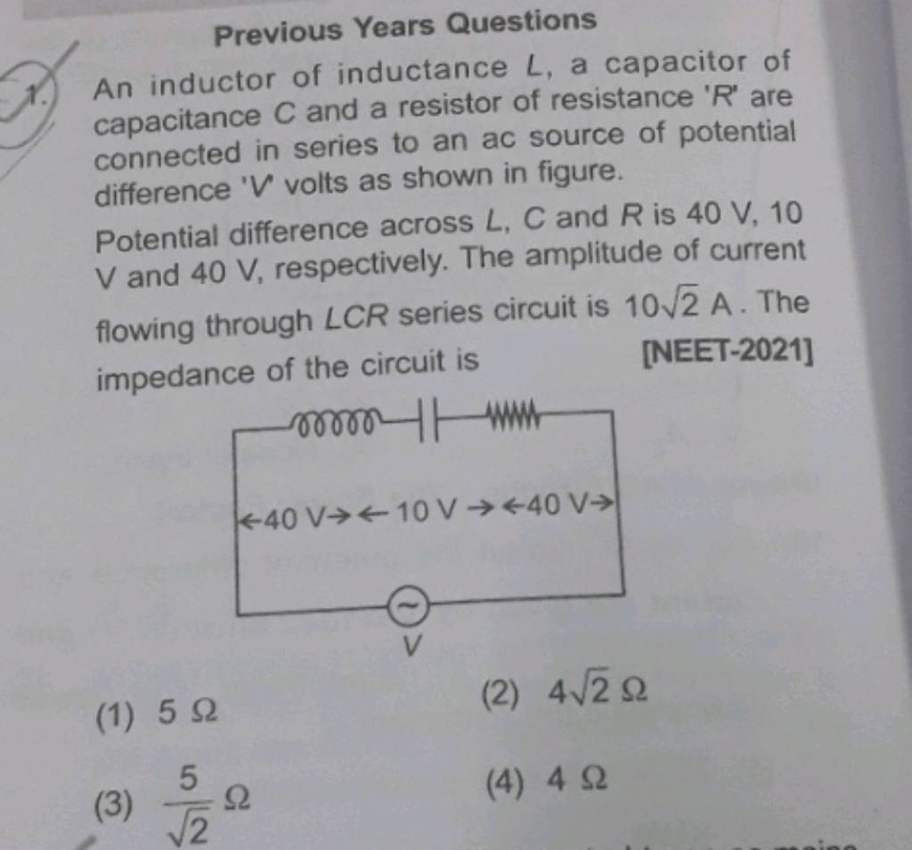 Previous Years Questions 1. An inductor of inductance L, a capacitor of c..