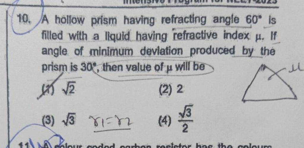 10. A hollow prism having refracting angle 60∘ is filled with a liquid ha..