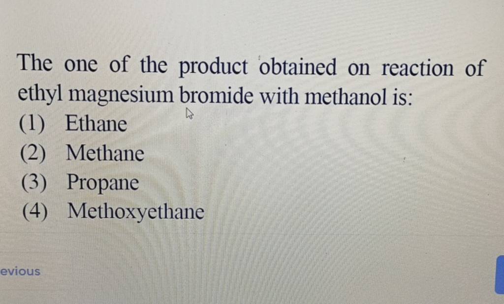 The one of the product obtained on reaction of ethyl magnesium bromide wi..