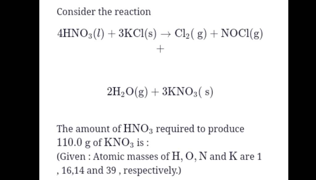 Consider the reaction 4HNO3 (l)+3KCl(s)→Cl2 ( g)+NOCl(g)+ 2H2 O(g)+3KNO3..