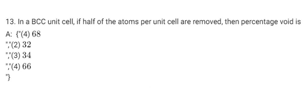 13. In a BCC unit cell, if half of the atoms per unit cell are removed, t..