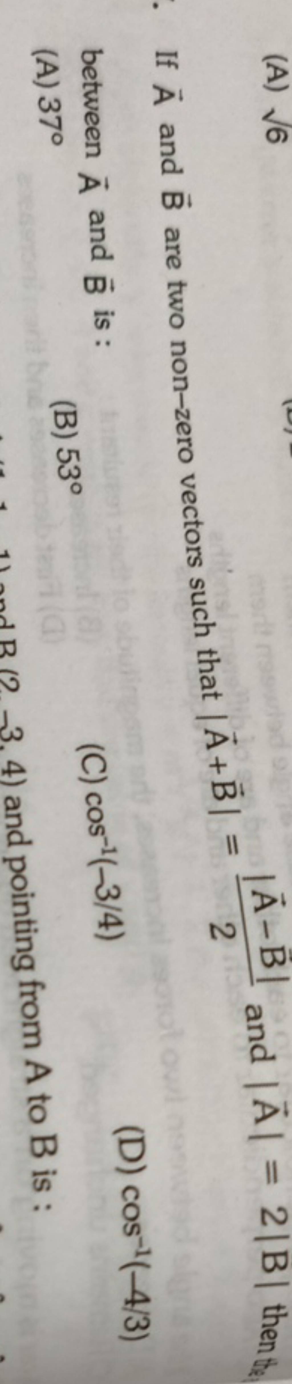 If A And B Are Two Non-zero Vectors Such That ∣A+B∣=2∣A−B∣ And ∣A∣=2∣B∣