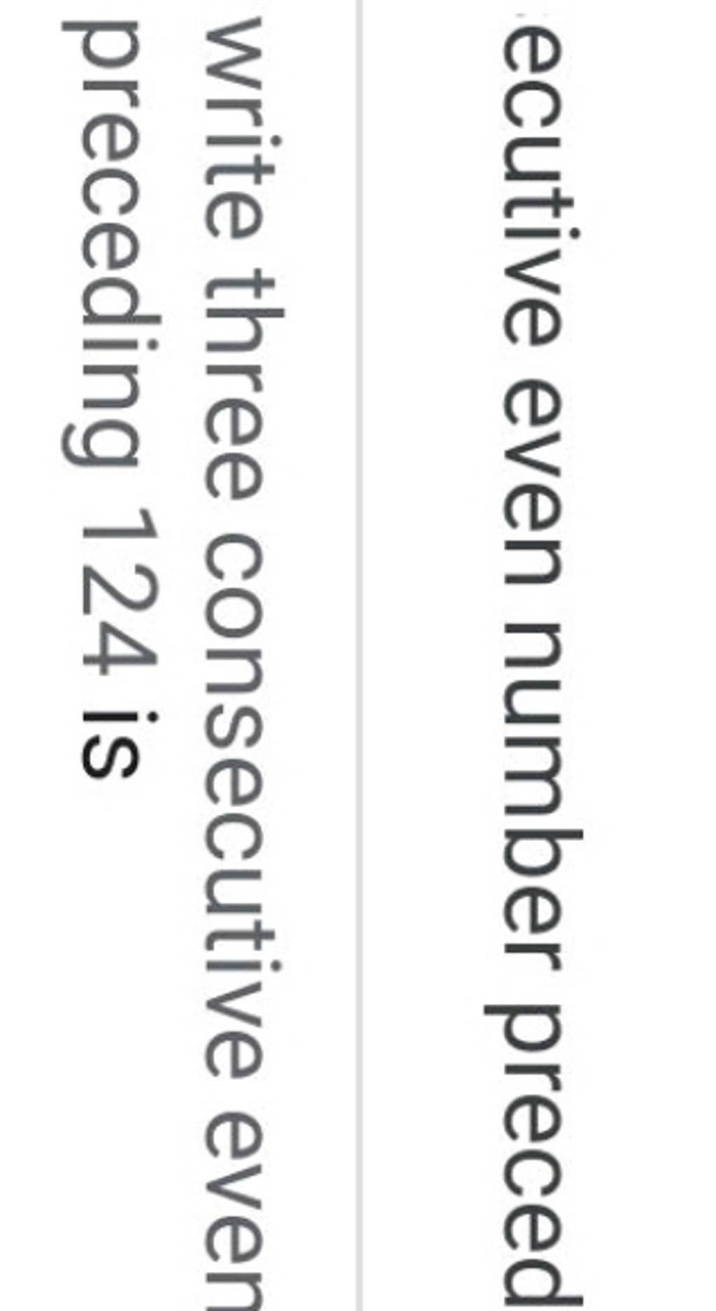ecutive even number preceo write three consecutive ever preceding 124 is