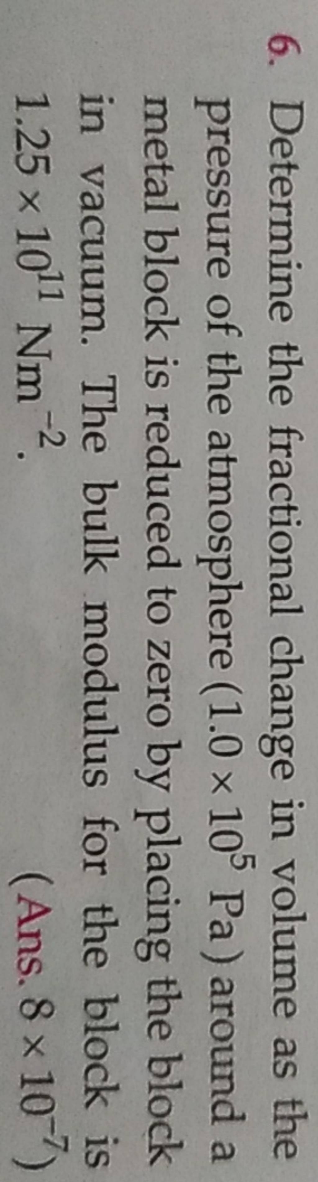 6. Determine the fractional change in volume as the pressure of the atmos..