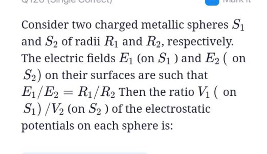 Consider Two Charged Metallic Spheres S1 And S2 Of Radii R1 And R2 , R..