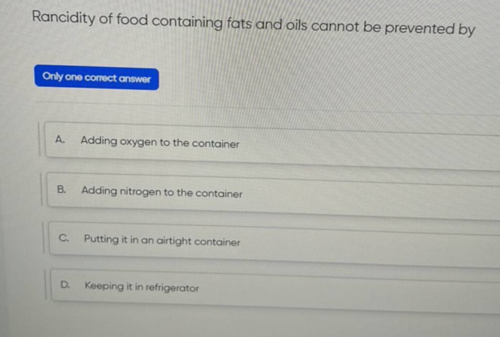 Rancidity of food containing fats and oils cannot be prevented by Only on..