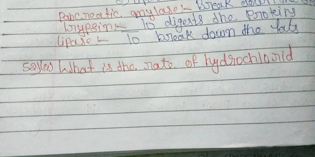 Pancreatic amylase Break dou Trypsint 10 digests the proteins lipase