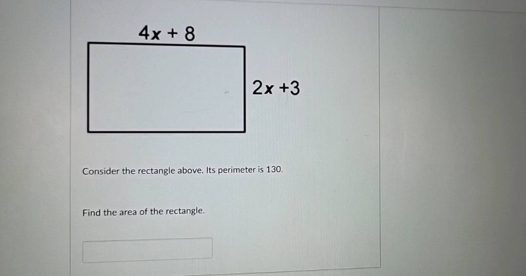 Consider the rectangle above. Its perimeter is 130 .
Find the area of 