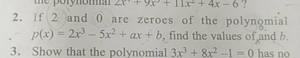 2. If 2 and 0 are zeroes of the polynomial p(x)=2x3−5x2+ax+b, find the