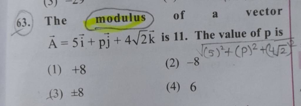 The modulus of a vector A=5i+pj +42 k is 11 . The value of p is | Filo