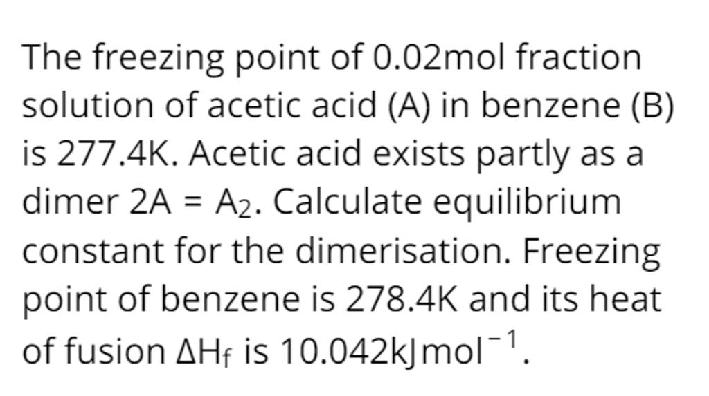 The freezing point of 0.02 mol fraction solution of acetic acid (A) in be..