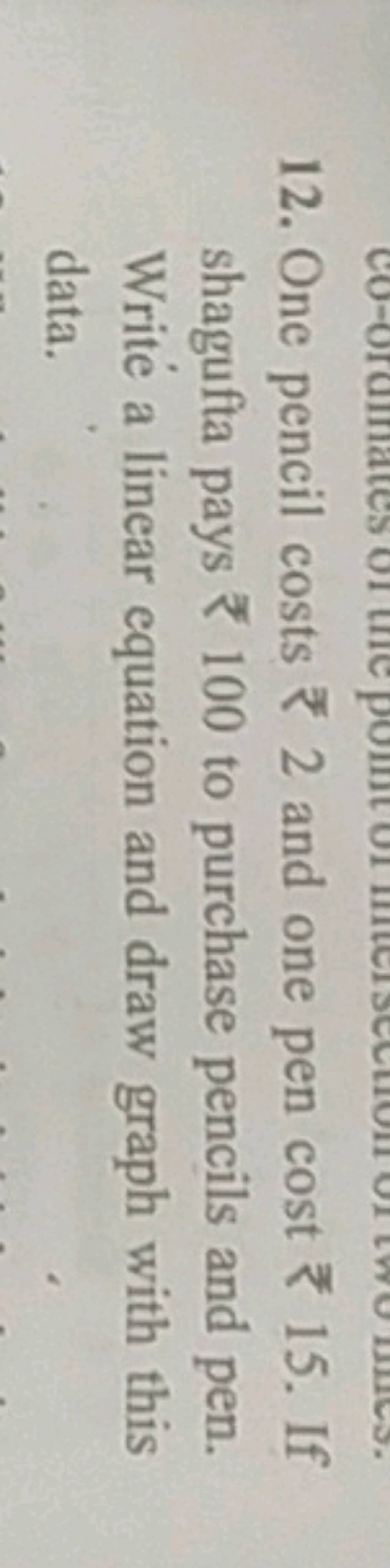 12. One pencil costs ₹2 and one pen cost ₹15. If shagufta pays ₹100 to pu..