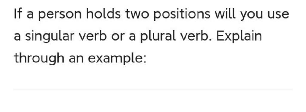 if-a-person-holds-two-positions-will-you-use-a-singular-verb-or-a-plural