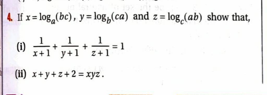 4. If x=loga​(bc),y=logb​(ca) and z=logc​(ab) show that,(i) x+11​+y+11