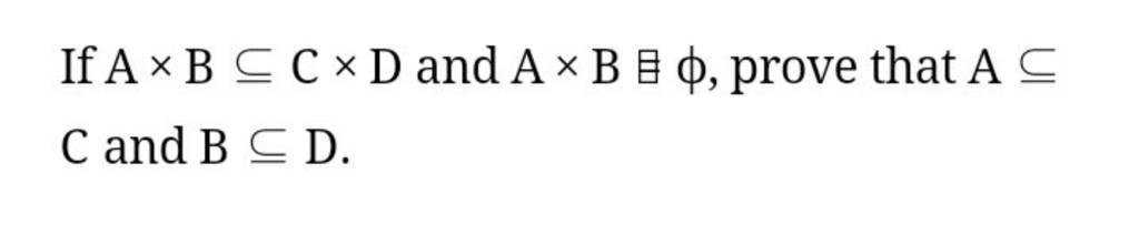 If A×B⊆C×D And A×B 目 ϕ, Prove That A⊆ C And B⊆D. | Filo