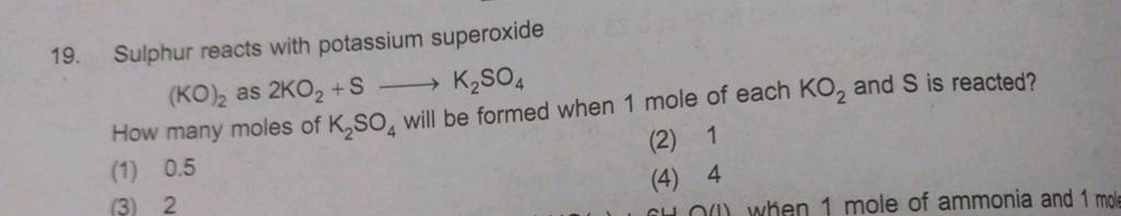 Sulphur reacts with potassium superoxide (KO)2 as 2KO2 +S K2 SO4 How ma..