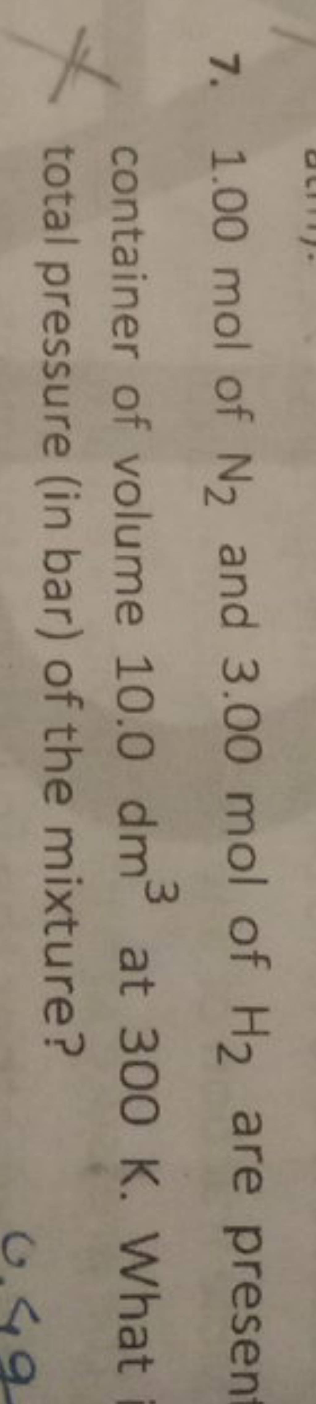 7. 1.00 mol of N2 and 3.00 mol of H2 are presen container of volume 10...