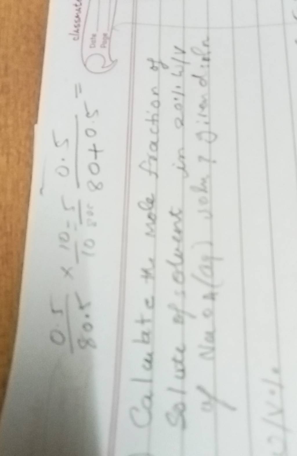 80.50.5 ×1010 =800+0.55.5 = Calculate the mole fraction of Solute of solv..