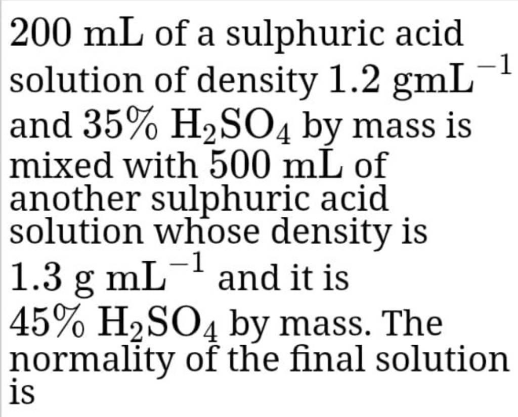 200 mL of a sulphuric acid solution of density 1.2gmL−1 and 35%H2 SO4 by..