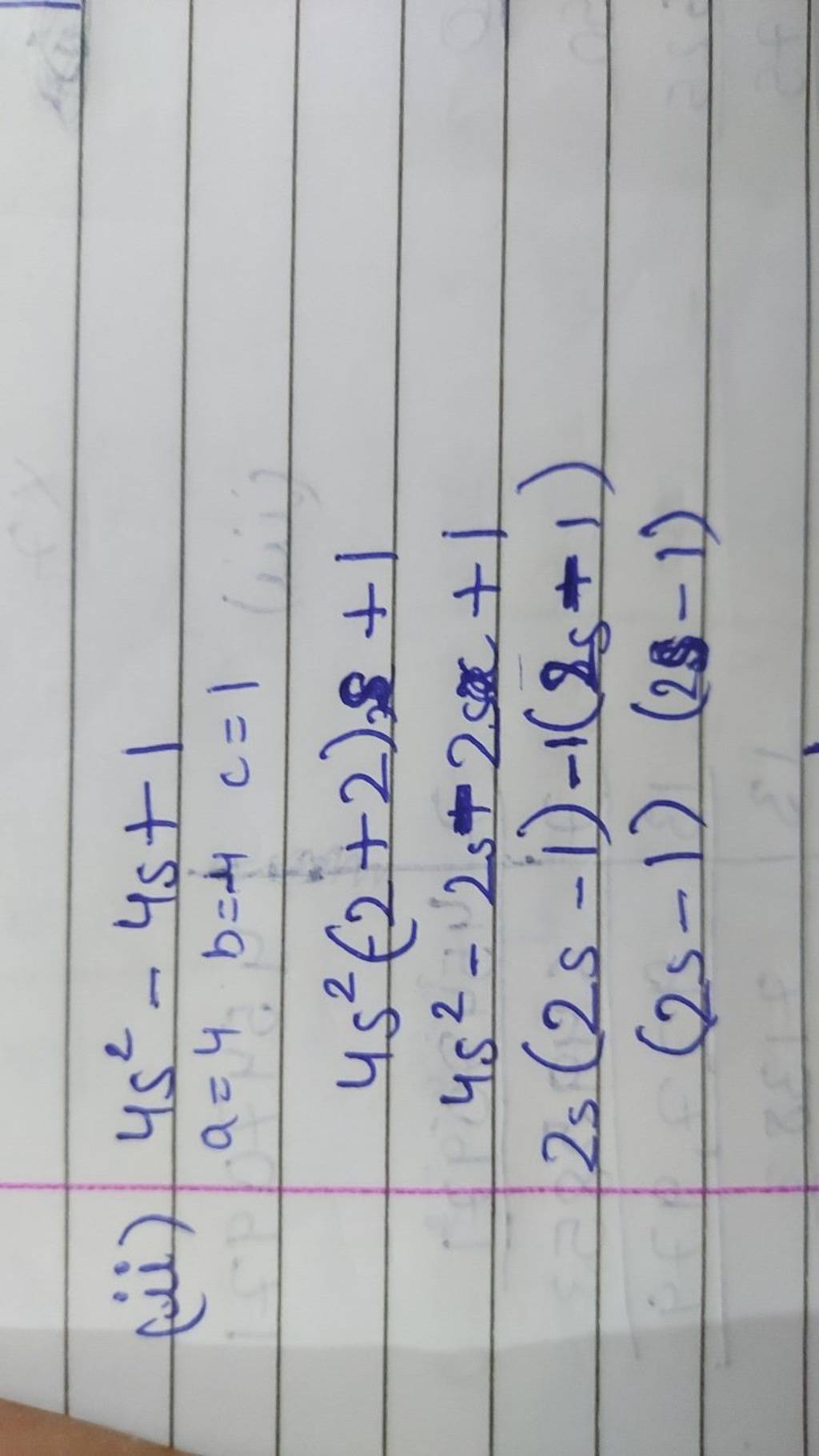 (iii) 4s2−4s+1a=4b=4c=14s2(2+2)s+14s2−2s+2s+12s(2s−1)−1(2s−1)(2s−1)(2s−1)..