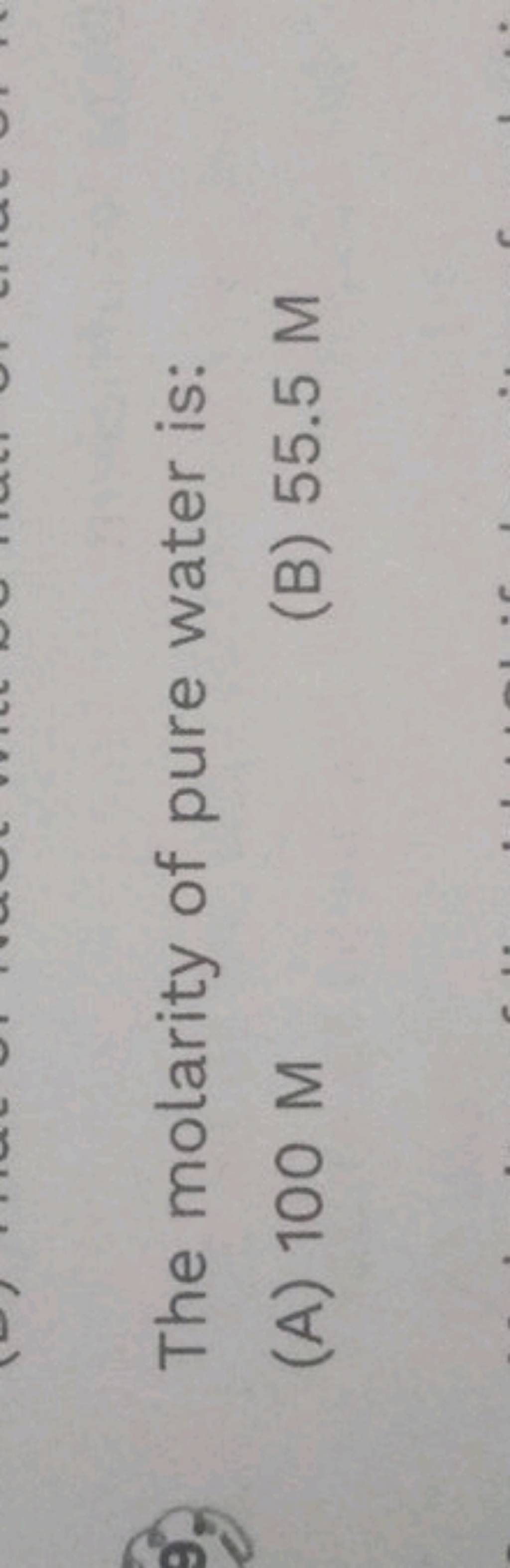 The molarity of pure water is: (A) 100M (B) 55.5M | Filo