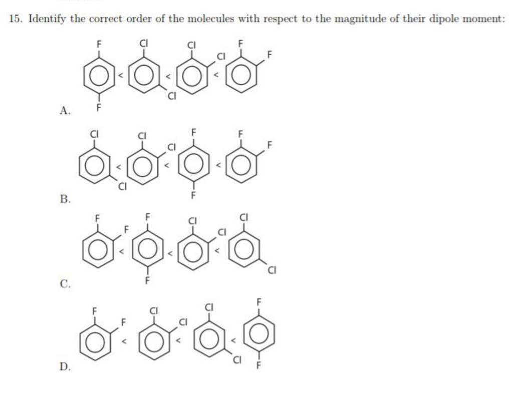 15. Identify the correct order of the molecules with respect to the magni..