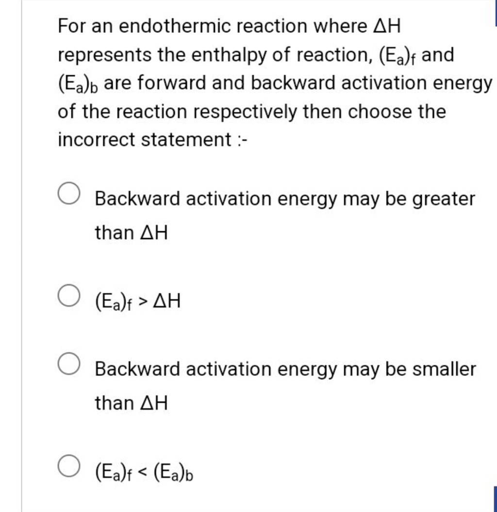 For an endothermic reaction where ΔH represents the enthalpy of reaction,..